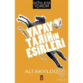 Yapay Tarihin Esirleri - Prof. Dr. Ali Akyıldız