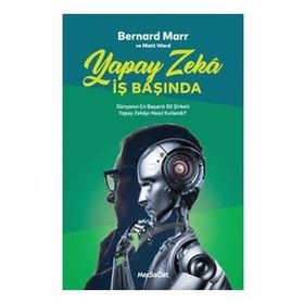 Yapay Zeka İş Başında - Bernard Marr & Matt Ward