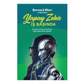 Yapay Zeka İş Başında - Bernard Marr & Matt Ward