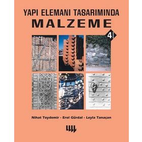YAPI ELEMANI TASARIMINDA MALZEME - NIHAT TOYDEMIR;EROL GÜRDAL;LEYLA TANAÇAN