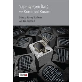Yapı Eyleyen İkiliği ve Kurumsal Kuram - Ali Danışman Miraç Savaş Turhan