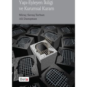 Yapı Eyleyen İkiliği ve Kurumsal Kuram - Ali Danışman Miraç Savaş Turhan