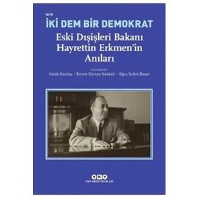 Yapı Kredi Yayınları İki Dem Bir Demokrat: Eski Dışişleri Bakanı Hayrettin Erkmen'In Anıları Kitabı
