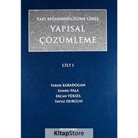 YAPI MÜHENDİSLİĞİNE GİRİŞ YAPISAL ÇÖZÜMLEME CILT 1 - YAVUZ DURGUN;FARUK KARADOĞAN;SUMRU PALA;ERCAN YÜKSEL