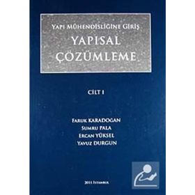 YAPI MÜHENDİSLİĞİNE GİRİŞ YAPISAL ÇÖZÜMLEME CILT 1 - YAVUZ DURGUN;FARUK KARADOĞAN;SUMRU PALA;ERCAN YÜKSEL