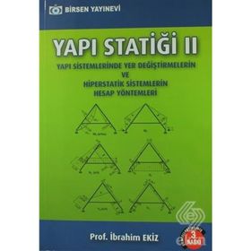 YAPI STATİĞİ 2 YAPI SISTEMLERINDE YER DEĞİŞTİRMELERİN VE HIPERSTATIK SISTEMLERIN HESAP YÖNTEMLERİ - İBRAHİM EKIZ