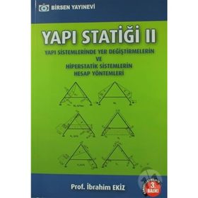YAPI STATİĞİ 2 YAPI SISTEMLERINDE YER DEĞİŞTİRMELERİN VE HIPERSTATIK SISTEMLERIN HESAP YÖNTEMLERİ - İBRAHİM EKIZ