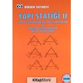 YAPI STATİĞİ 2 YAPI SISTEMLERINDE YER DEĞİŞTİRMELERİN VE HIPERSTATIK SISTEMLERIN HESAP YÖNTEMLERİ - İBRAHİM EKIZ