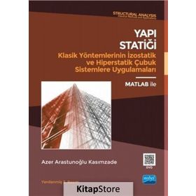 Yapı Statiği Klasik Yöntemlerinin İzostatik ve Hiperstatik Çubuk Sistemlere Uygulamaları - Azer Arastunoğlu Kasımzade