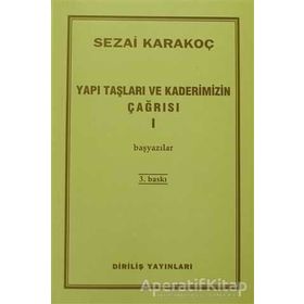 YAPI TAŞLARI VE KADERIMIZIN ÇAĞRISI 1 BAŞYAZILAR - SEZAI KARAKOÇ
