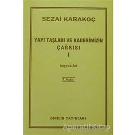 YAPI TAŞLARI VE KADERIMIZIN ÇAĞRISI 1 BAŞYAZILAR - SEZAI KARAKOÇ