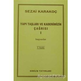 YAPI TAŞLARI VE KADERIMIZIN ÇAĞRISI 1 BAŞYAZILAR - SEZAI KARAKOÇ