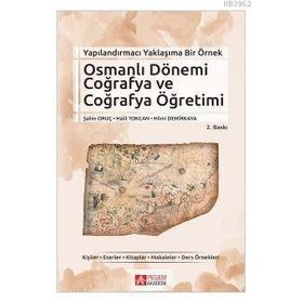 Yapılandırmacı Yaklaşıma Bir Örnek Osmanlı Dönemi Coğrafya ve Coğrafya Öğretimi - Pegem Akademi Yayıncılık