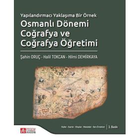Yapılandırmacı Yaklaşıma Bir Örnek Osmanlı Dönemi Coğrafya ve Coğrafya Öğretimi - Pegem Akademi Yayıncılık