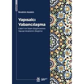 Yapısalcı Yabancılaşma: Cabiri'nin İslam Düşüncesinin Yapısal Analizinin Eleştirisi - İbrahim Keskin