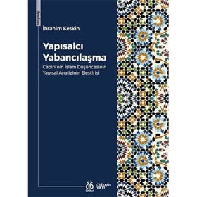 Yapısalcı Yabancılaşma: Cabiri'nin İslam Düşüncesinin Yapısal Analizinin Eleştirisi - İbrahim Keskin