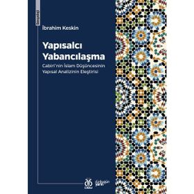 Yapısalcı Yabancılaşma: Cabiri'nin İslam Düşüncesinin Yapısal Analizinin Eleştirisi - İbrahim Keskin
