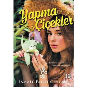 Yapma Çiçekler-İsmail Fatih Ceylan