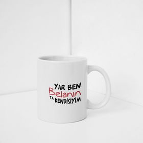 Yar Ben Belanın Ta Kendisiyim Baskılı Kupa