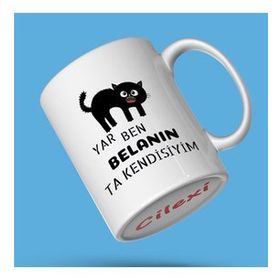 Yar Ben Belanın Ta Kendisiyim Yazılı Baskılı Kupa