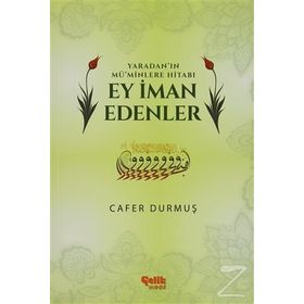 Yaradan’ın Mü’minlere Hitabı Ey İman Edenler - Cafer Durmuş