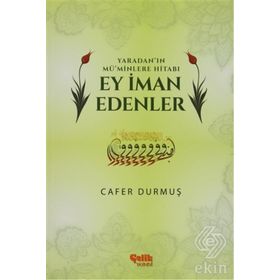 Yaradan’ın Mü’minlere Hitabı Ey İman Edenler - Cafer Durmuş