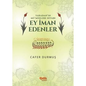 Yaradan’ın Mü’minlere Hitabı Ey İman Edenler - Cafer Durmuş