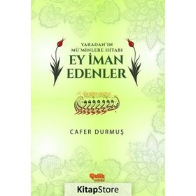 Yaradan’ın Mü’minlere Hitabı Ey İman Edenler - Cafer Durmuş