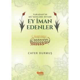 Yaradan’ın Mü’minlere Hitabı Ey İman Edenler - Cafer Durmuş