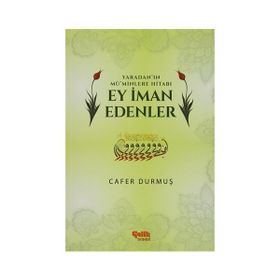 Yaradan’ın Mü’minlere Hitabı Ey İman Edenler - Cafer Durmuş
