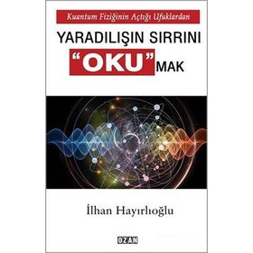 Yaradılışın Sırrını Okumak - İlhan Hayırlıoğlu