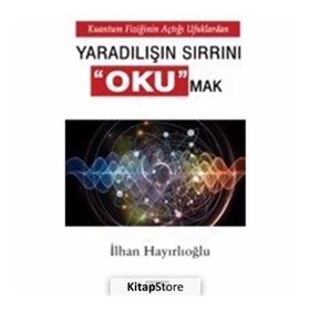 Yaradılışın Sırrını Okumak - İlhan Hayırlıoğlu