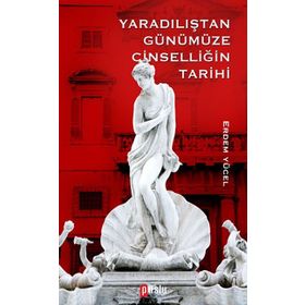 Yaradılıştan Günümüze Cinselliğin Tarihi - Erdem Yücel