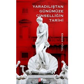 Yaradılıştan Günümüze Cinselliğin Tarihi - Erdem Yücel