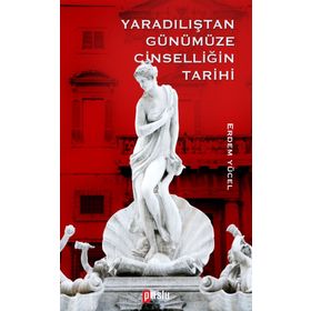 Yaradılıştan Günümüze Cinselliğin Tarihi - Erdem Yücel
