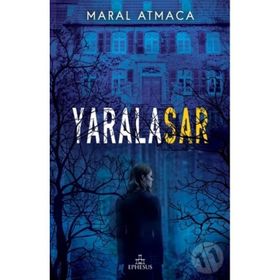 Yaralasar 1 Ciltli - Maral Atmaca - Ephesus Yayınları