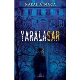 Yaralasar 1 Ciltli - Maral Atmaca - Ephesus Yayınları