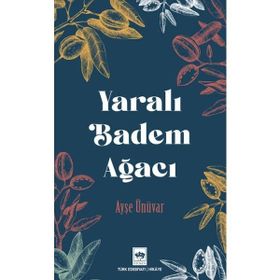 Yaralı Badem Ağacı - Ayşe Ünüvar