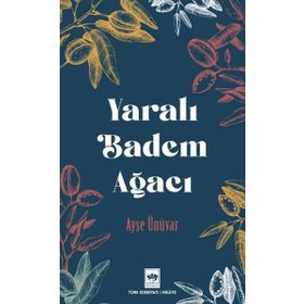 Yaralı Badem Ağacı - Ayşe Ünüvar