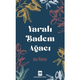 Yaralı Badem Ağacı - Ayşe Ünüvar