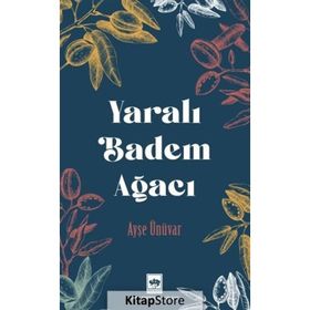 Yaralı Badem Ağacı - Ayşe Ünüvar