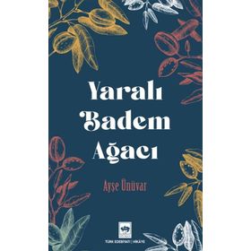 Yaralı Badem Ağacı - Ayşe Ünüvar