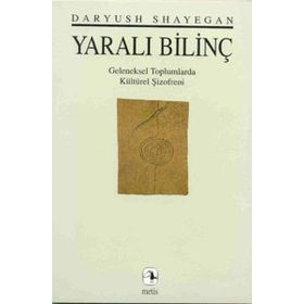 YARALI BILINÇ GELENEKSEL TOPLUMLARDA KÜLTÜREL ŞIZOFRENI - DARYUSH SHAYEGAN