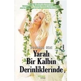 YARALI BIR KALBIN DERINLIKLERINDE - DEEANNE GIST