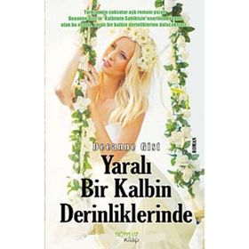 YARALI BIR KALBIN DERINLIKLERINDE - DEEANNE GIST