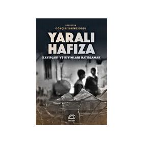Yaralı Hafıza: Kayıpları ve Kıyımları Hatırlama - Gökçer Tahincioğlu