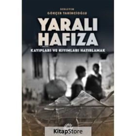 Yaralı Hafıza: Kayıpları ve Kıyımları Hatırlama - Gökçer Tahincioğlu