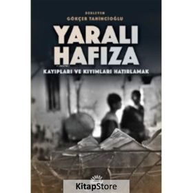 Yaralı Hafıza: Kayıpları ve Kıyımları Hatırlama - Gökçer Tahincioğlu