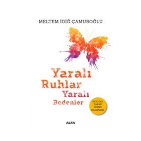 Yaralı Ruhlar Yaralı Bedenler - Meltem İdiğ Çamuroğlu