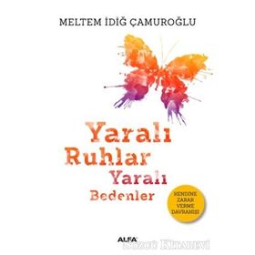 Yaralı Ruhlar Yaralı Bedenler - Meltem İdiğ Çamuroğlu